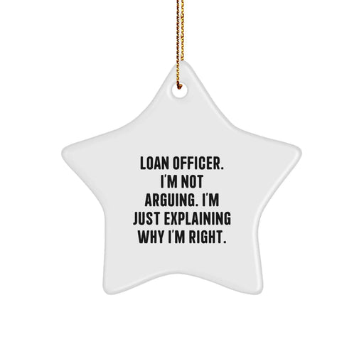 Funny Loan Officer Gifts from Men for Men - Star Ornament, Explaining Why I'm Right Quote, Christmas Unique - Image 1