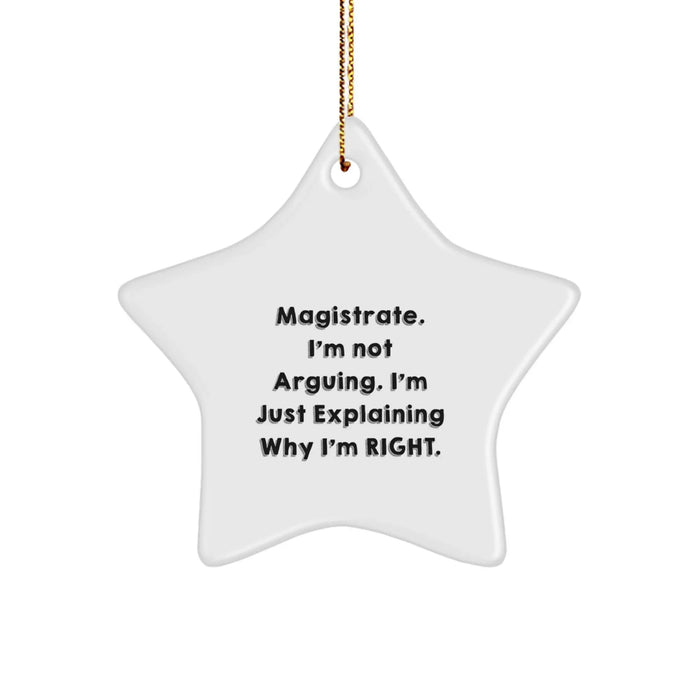 Funny Magistrate Gifts Star Ornament for Christmas - Gifts from Friends - Explaining Why I'm Right - Image 1