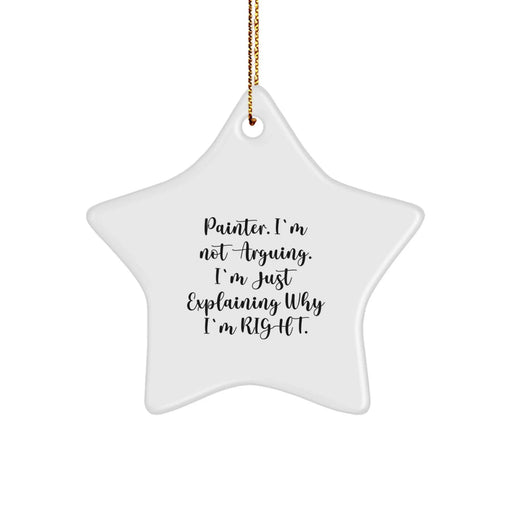 Funny Painter Gifts from Friends for Men, Unique Star Ornament, Painter I'm Not Arguing Right Quote Christmas Decorations - Image 1