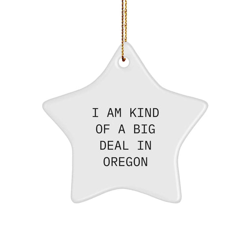 Funny Oregon Star Ornament Gifts from Men to Oregon Friends with 'I Am Kind Of A Prime Selection In Oregon' Quote, Unique Christmas Unique Gifts for Oregon Family and Coworkers - Image 1