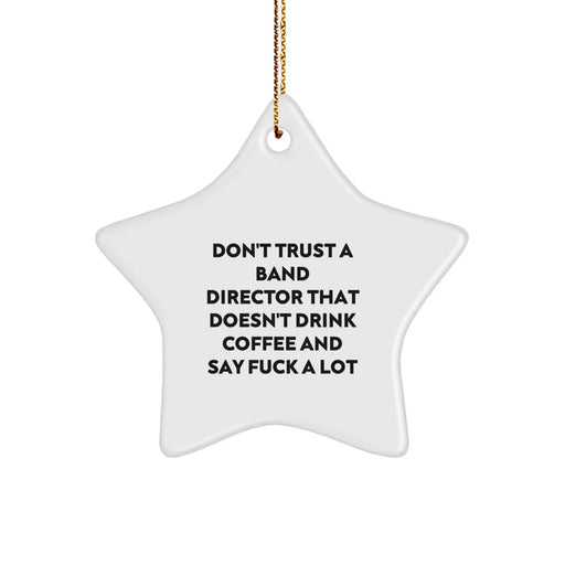 Funny Band Director Gifts from Friends Unique Christmas Star Ornament, 'Don't Trust A Band Director That Doesn't Drink Coffee And Say F--k A Lot' Quote, for Men or Women to Decorate Home Office - Image 1