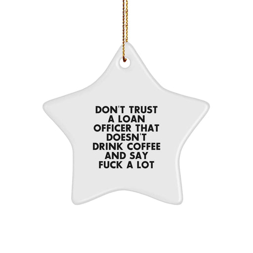 Funny Loan Officer Gifts, Christmas Unique Gifts for Loan Officers, Don't Trust A Loan Officer That Doesn't Drink Coffee And Say F--k A Lot Star Ornament - Image 1