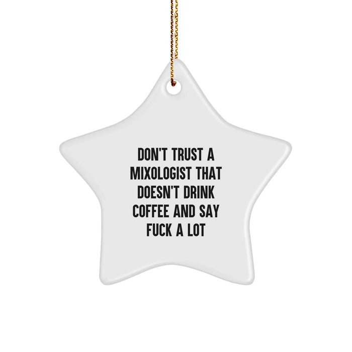 Funny Mixologist Gifts from Friends and Family for Christmas - White Star Ornament with Funny Quote 'Don't Trust A Mixologist That Doesn't Drink Coffee And Say F--k A Lot' - Image 1