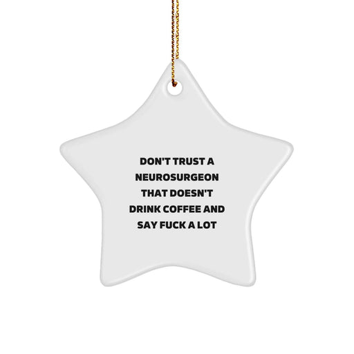Funny Neurosurgeon Gifts from Friends - Christmas Unique Gifts for Men, Women, Doctors, Star Ornament, Don't Trust A Neurosurgeon That Doesn't Drink Coffee - Image 1