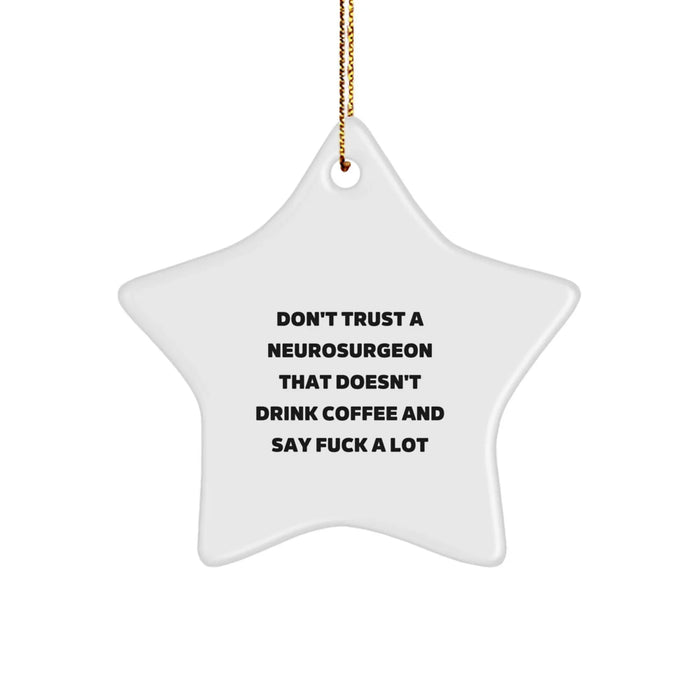 Funny Neurosurgeon Gifts from Friends - Christmas Unique Gifts for Men, Women, Doctors, Star Ornament, Don't Trust A Neurosurgeon That Doesn't Drink Coffee - Image 1