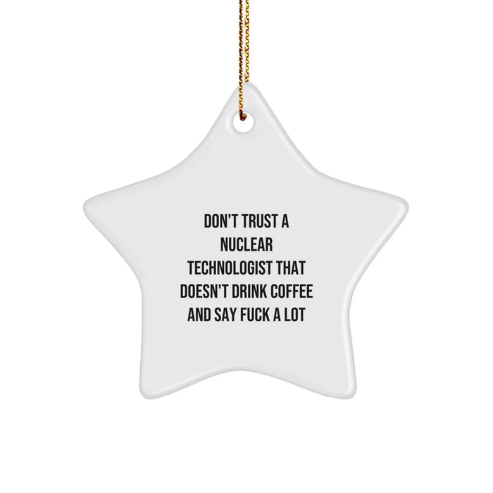 Funny Nuclear Technologist Star Ornament Gifts from Friends for Men, Inspirational Quote, Christmas Unique Gifts, Star Ornament, Gifts for Nuclear Technologist - Image 1