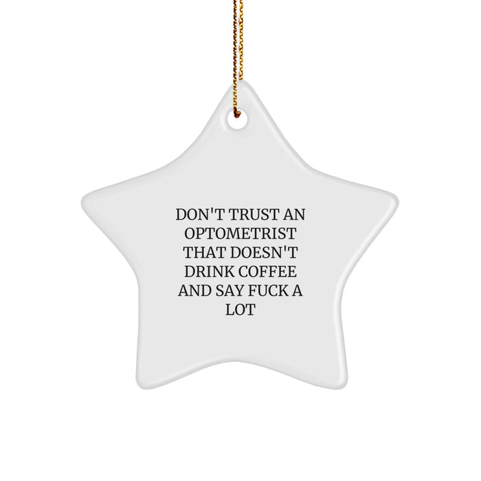 Funny Optometrist Gifts from Friends - Don't Trust An Optometrist That Doesn't Drink Coffee And Say F--k A Lot Star Ornament for Christmas Unique Gifts - Image 1