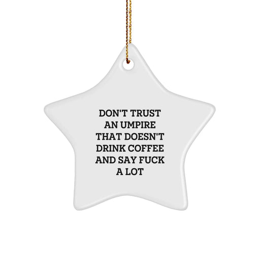 Funny Umpire Gifts from Men to Umpire, Star Ornament, Don't Trust An Umpire That Doesn't Drink Coffee - Image 1