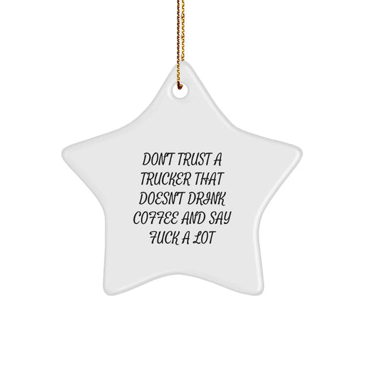 Funny Trucker Gifts for Men - Star Ornament with 'Don't Trust A Trucker That Doesn't Drink Coffee And Say F--k A Lot' Quote, Gifts from Friends, Coworkers, Family for Christmas Unique Gifts - Image 1