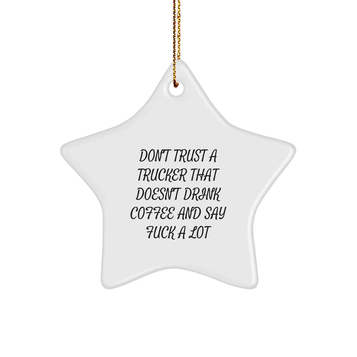 Funny Trucker Gifts for Men - Star Ornament with 'Don't Trust A Trucker That Doesn't Drink Coffee And Say F--k A Lot' Quote, Gifts from Friends, Coworkers, Family for Christmas Unique Gifts - Image 1