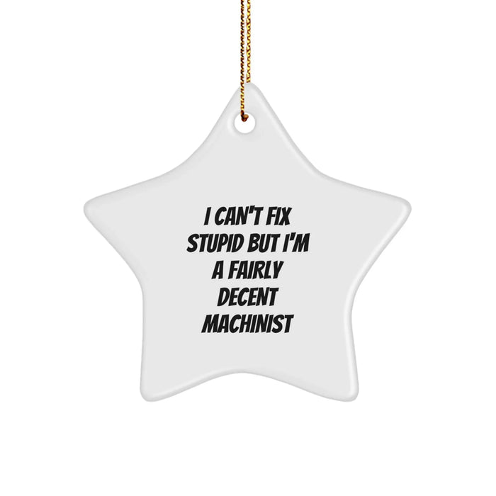 Funny Machinist Gifts for Men, Women - I Can't Fix Stupid Star Ornament, Christmas Unique Decorations from Friends, Family, Coworkers - Image 1
