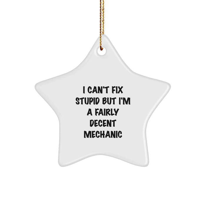 Funny Mechanic Gifts for Men, 'I Can't Fix Stupid But I'm A Fairly Decent Mechanic' Star Ornament, Perfect Christmas Unique Gifts from Friends, Family to Mechanic, Men, Women, Coworkers, Colleagues - Image 1