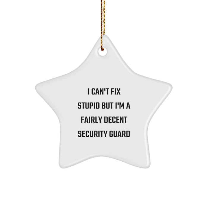 Funny Security Guard Gifts from Friends for Men - Star Ornament - I 'Can't Fix Stupid' Christmas Unique Decorations - Image 1