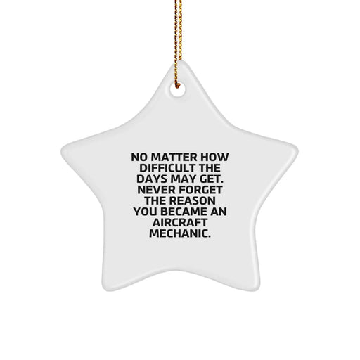 Aircraft Mechanic Inspirational Motivational Christmas Star Ornament Gifts from Friends, Family, Coworkers to Men, Women, Colleagues - Never Forget Your Reason - White Star Shaped - Image 1