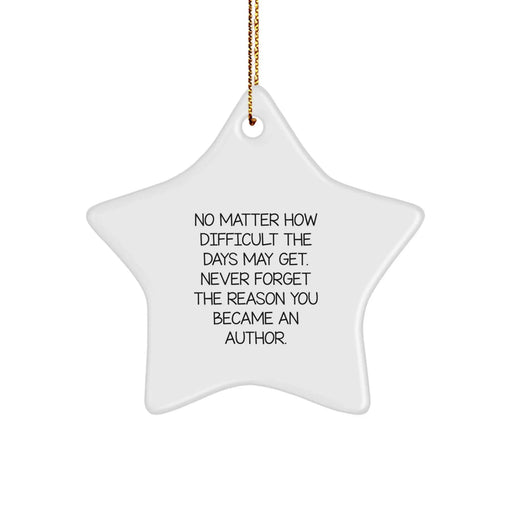 Author Inspiration Gifts from Friends for Christmas Star Ornament - Never Forget the Reason You Became Author - Image 1