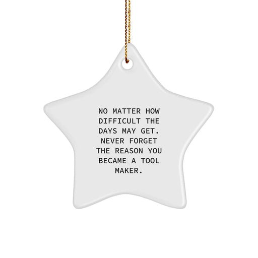 Funny Tool Maker Gifts for Christmas, Star Ornament with Inspirational Quote from a Tool Maker, Gifts from Friends to Tool Makers - Image 1