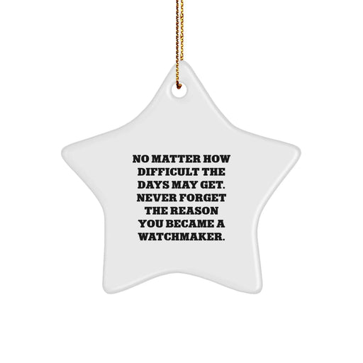 Funny Watchmaker Star Ornament Gifts from Friends - Never Forget the Reason You Became a Watchmaker, Perfect for Christmas - Image 1