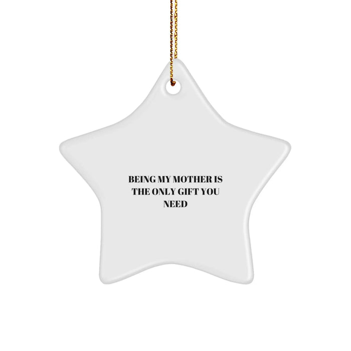 Funny Star Ornament Gifts for Mother, Being My Mother Is The Only Gift You Need Unique Christmas Unique Gifts from Family for Mom - Image 1