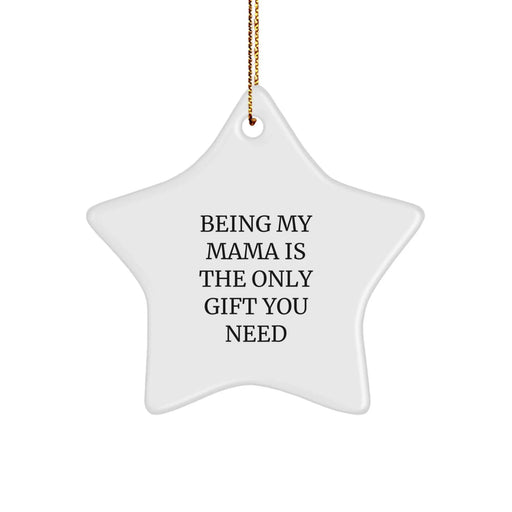 Funny Mama Gifts from Men to Mama Star Ornament Being My Mama Is The Only Gift You Need - Image 1