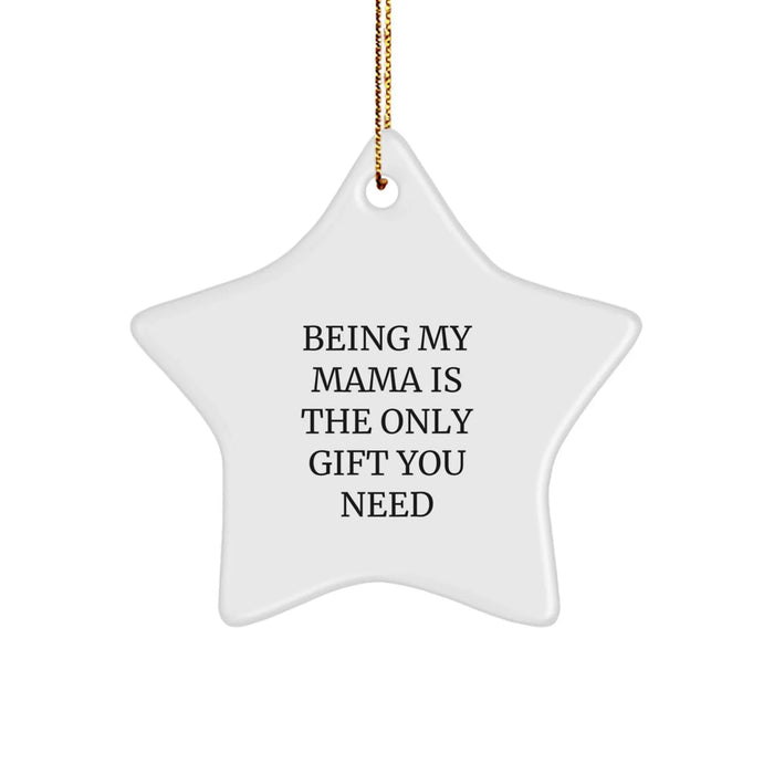 Funny Mama Gifts from Men to Mama Star Ornament Being My Mama Is The Only Gift You Need - Image 1