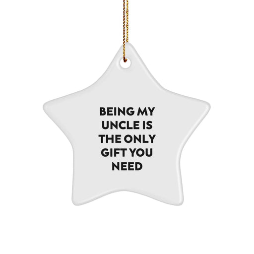 Funny Uncle Gifts from Men for Uncle - Being My Uncle Is The Only Gift You Need Star Ornament, Christmas Unique Gifts for Uncle - Image 1