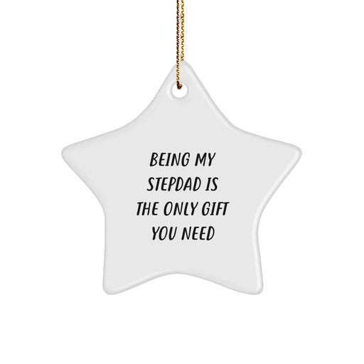 Funny Stepdad Gifts, Being My Stepdad Is The Only Gift You Need, Star Ornament, Gifts from Family, Gifts for Stepdad, Christmas Unique Ornaments - Image 1