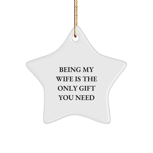 Funny Wife Gifts from Husband, Being My Wife Is The Only Gift You Need Star Ornament for Christmas Unique Gifts, Gifts for Wife Husband - Image 1