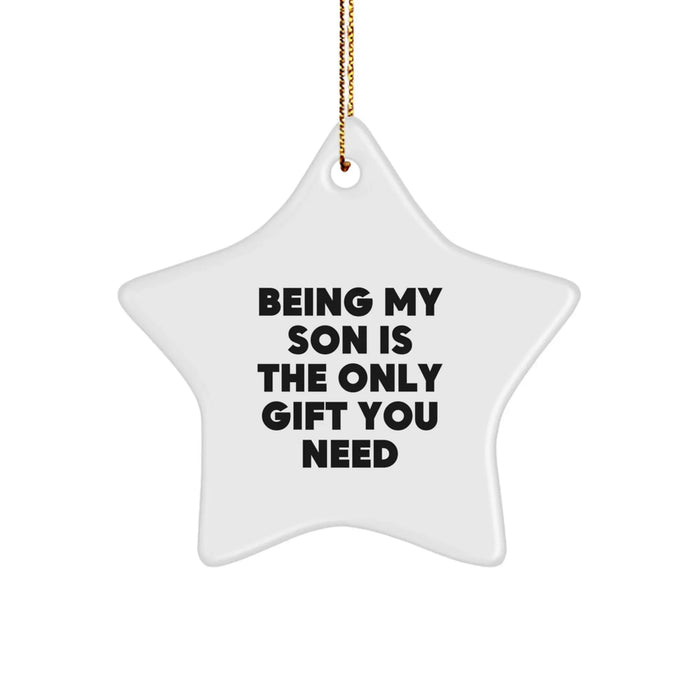 Being My Son Is The Only Gift You Need - Funny Star Ornament Gifts from Men for Son - Image 1