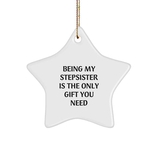Funny Stepsister Gifts from Mom, 'Being My Stepsister Is The Only Gift You Need' Cute Star Ornament for Christmas - Image 1