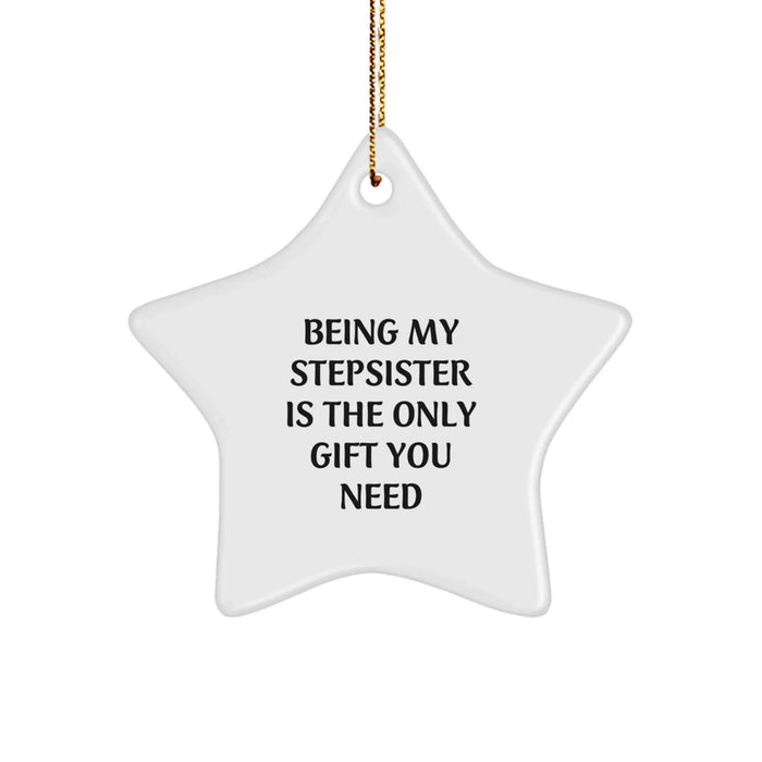 Funny Stepsister Gifts from Mom, 'Being My Stepsister Is The Only Gift You Need' Cute Star Ornament for Christmas - Image 1