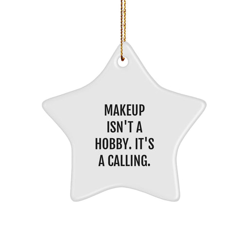 Funny Makeup Gifts for Friends - Makeup Isn't A Hobby. It's A Calling. - Star Ornament for Christmas Unique Gifts from Men to Women - Image 1