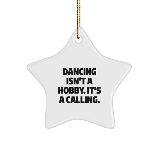 Dancing Star Ornament Gifts from Men for Women Friends on Christmas - Funny Quote 'Dancing Isn't A Hobby. It's A Calling.' - Image 1