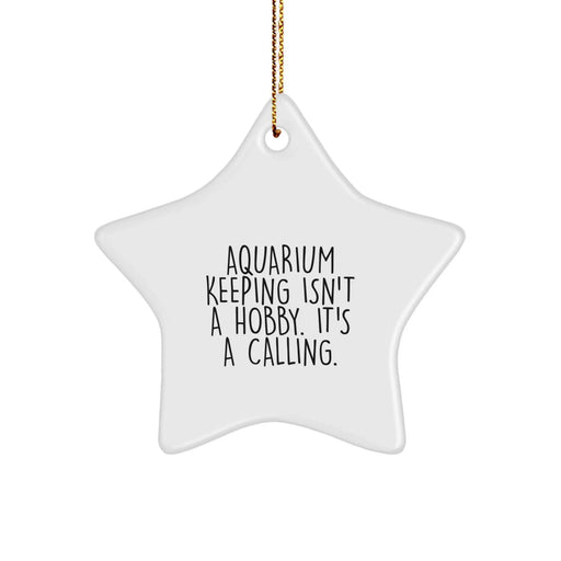 Funny Aquarium Keeping Gifts for Friends, Star Ornament Christmas Unique, Gifts from Family for Aquarium Keeping Enthusiasts, 'Aquarium Keeping Isn't A Hobby. It's A Calling.' - Image 1