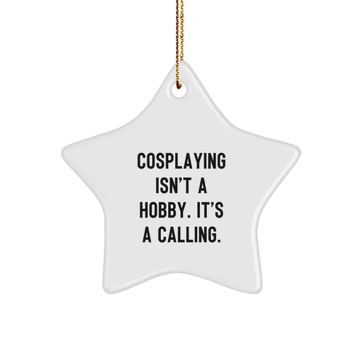Cosplaying Gifts from Men - Funny Star Ornament for Christmas Unique Gifts, Perfect for Friends and Family, Quote Inspired Gifts for Cosplaying Enthusiasts - Image 1