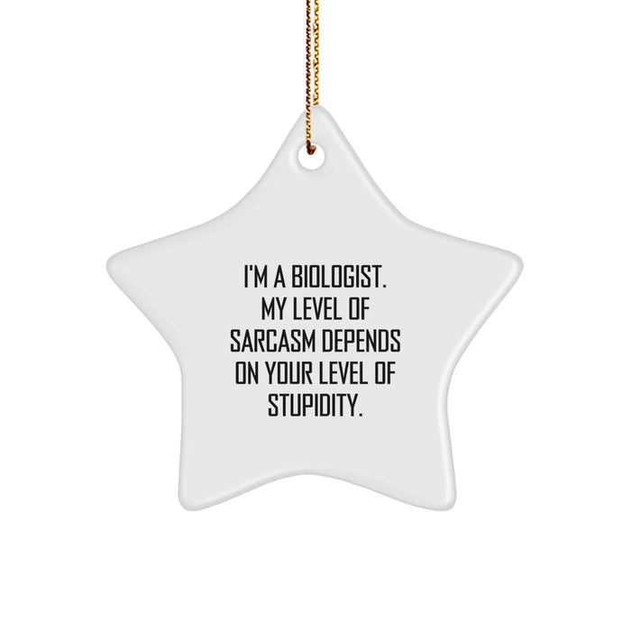 Funny Biologist Star Ornament Gifts from Friends for Biologists - 'I'm A Biologist. My Level Of Sarcasm Depends On Your Level Of Stupidity.' - Image 1