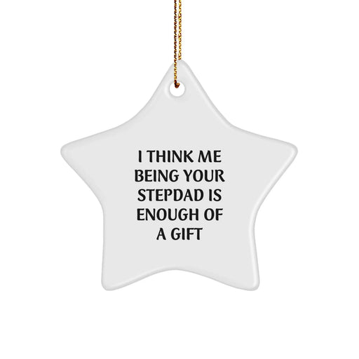 Funny Stepdad Gift, 'I Think Me Being Your Stepdad Is Enough Of A Gift' Star Ornament, Gifts from Family for Stepdad Christmas Unique Decorations - Image 1