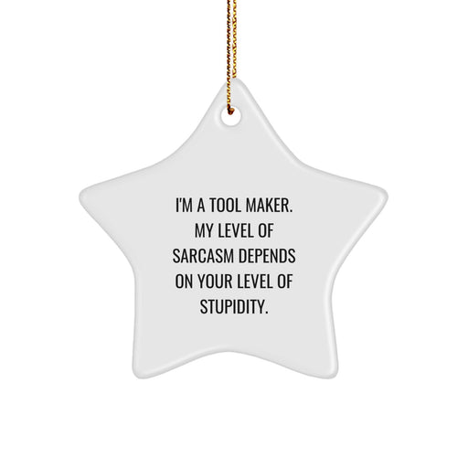 Funny Tool Maker Gifts from Friends, Tool Maker Star Ornament for Christmas Unique Gifts, I'm A Tool Maker - My Level Of Sarcasm Depends On Your Level Of Stupidity. - Image 1