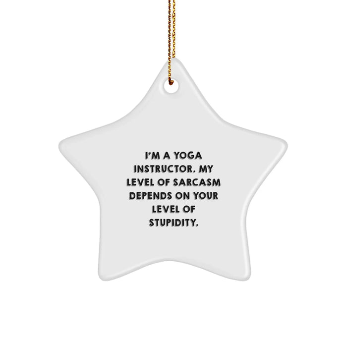 Funny Yoga Instructor Gifts - 'I'm A Yoga Instructor My Level Of Sarcasm Depends On Your Level Of Stupidity' Star Ornament Gift from Friends for Yoga Instructor - Image 1