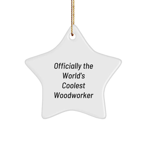 Funny Woodworker Gifts for Men - Officially The World's Coolest Woodworker Star Ornament, Gifts from Men to Woodworker Friends for Christmas Unique Gifts - Image 1