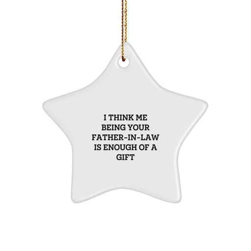 Funny Star Ornaments Gifts from Men to Father-in-law, Christmas Unique Star Gift for Dad's Office, Home Decorations with Quote 'I Think Me Being Your Father-in-law Is Enough Of A Gift' - Image 1