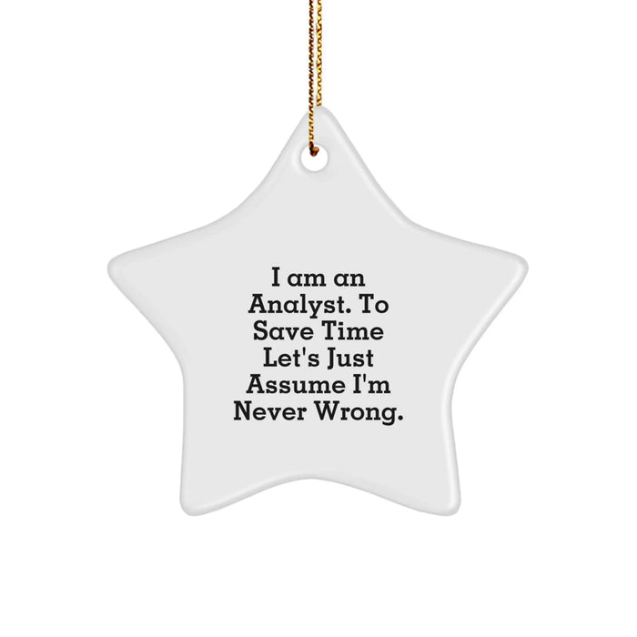 Funny Analyst Gifts | I Am An Analyst. To Save Time Let's Just Assume I'm Never Wrong. Star Ornament for Christmas Unique Gifts from Family - Image 1