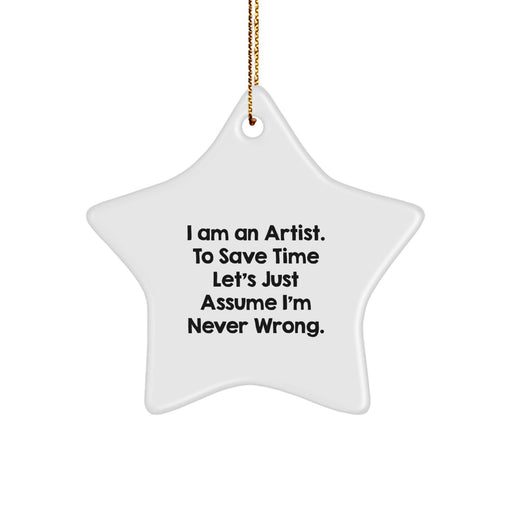 Funny Artist Gifts from Friends, Star Ornament for Christmas Unique Gifts, I'm Never Wrong Quote - Image 1