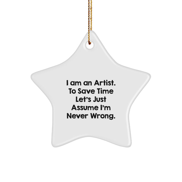 Funny Artist Gifts from Friends, Star Ornament for Christmas Unique Gifts, I'm Never Wrong Quote - Image 1