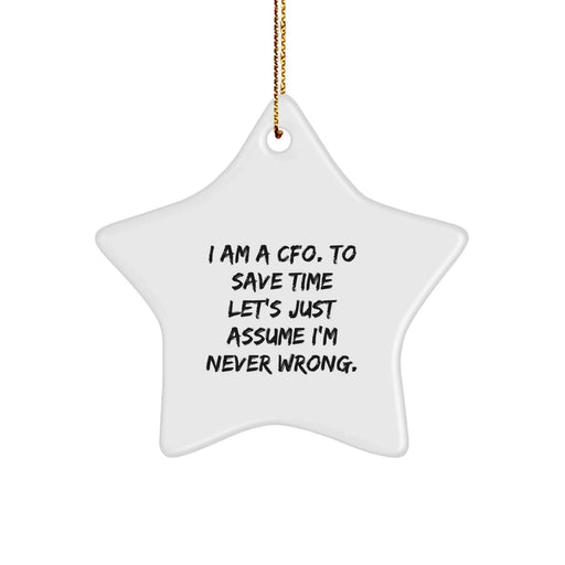 Funny CFO Gifts from Friends, Christmas Unique Star Ornament for CFO, 'I Am A Cfo. To Save Time Let's Just Assume I'm Never Wrong.' CFO Star Ornament - Image 1