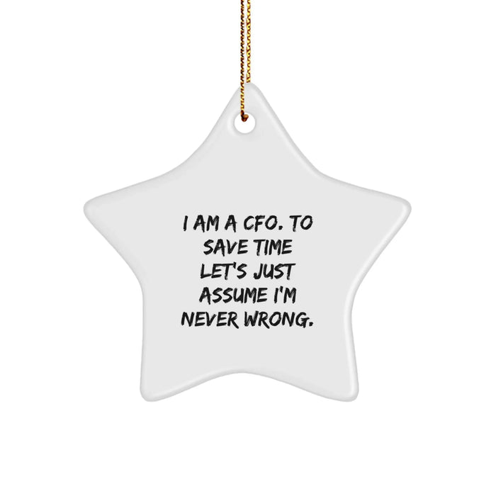 Funny CFO Gifts from Friends, Christmas Unique Star Ornament for CFO, 'I Am A Cfo. To Save Time Let's Just Assume I'm Never Wrong.' CFO Star Ornament - Image 1