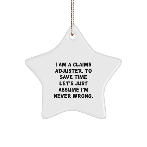 Funny Claims Adjuster Gifts from Men to Women Friends and Family - Christmas Star Ornament - 'I Am A Claims Adjuster. To Save Time Let's Just Assume I'm Never Wrong.' - Image 1