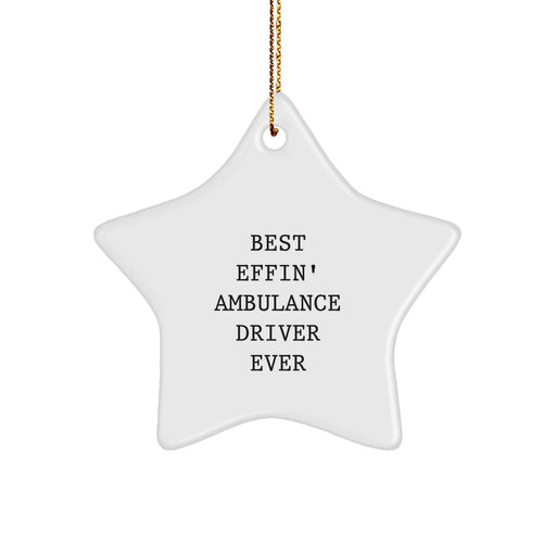 Funny Ambulance Driver Gifts for Men Ambulance Driver Star Ornament - Best Effin' Ever White Star Shaped MDF Decorations, Gifts from Friends for Ambulance Driver Christmas Unique Gifts - Image 1
