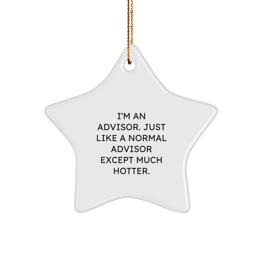 Funny Advisor Gifts from Friends, Star Ornament for Advisor Men, I'm An Advisor. Just Like A Normal Advisor Except Much Hotter. Christmas Unique Gifts - Image 1
