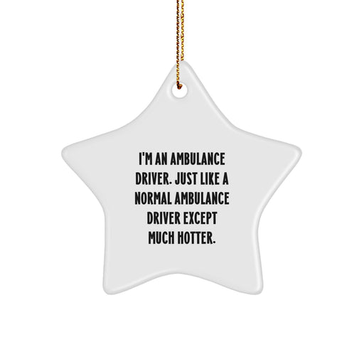 Ambulance Driver Gifts, Funny Quote Star Ornament, Gifts from Men to Ambulance Driver, Unique Christmas Unique Gifts for Ambulance Driver Friends - Image 1
