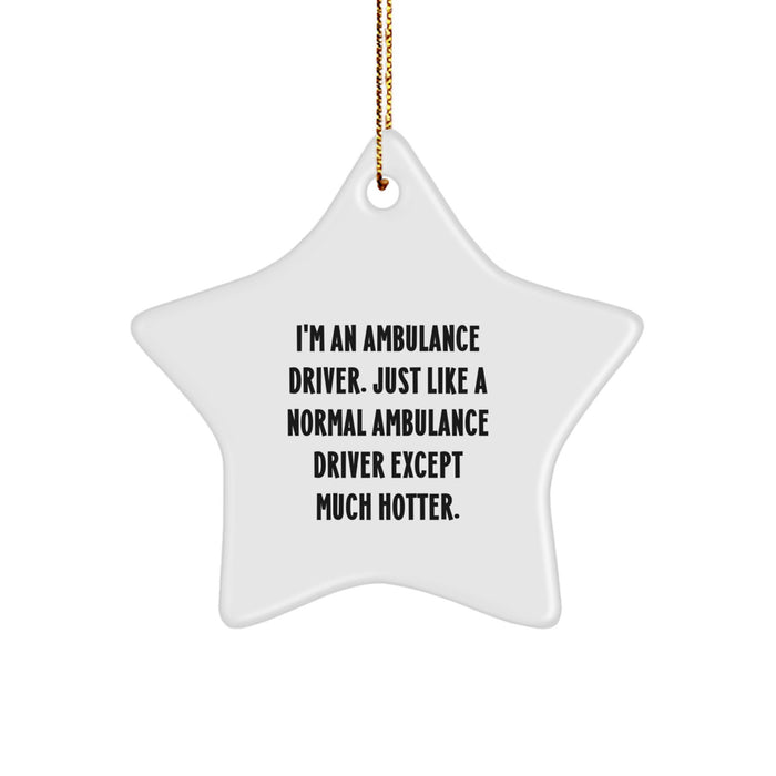 Ambulance Driver Gifts, Funny Quote Star Ornament, Gifts from Men to Ambulance Driver, Unique Christmas Unique Gifts for Ambulance Driver Friends - Image 1